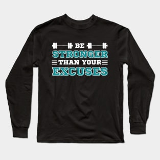Be Stronger than your Excuses Long Sleeve T-Shirt